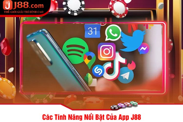 Các Tính Năng Nổi Bật Của App J88