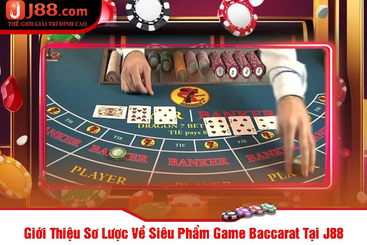 Giới Thiệu Sơ Lược Về Siêu Phẩm Game Baccarat Tại J88