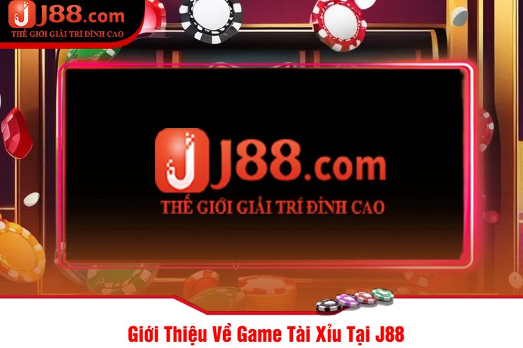 Giới Thiệu Về Game Tài Xỉu Tại J88