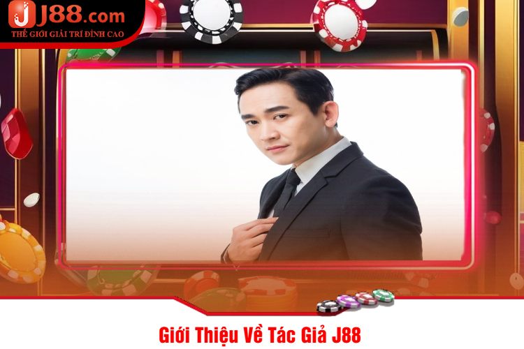 Giới Thiệu Về Tác Giả J88 