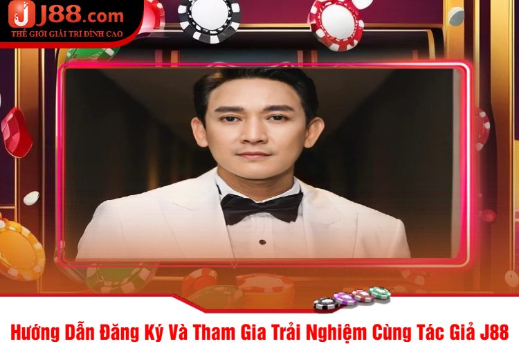 Hướng Dẫn Đăng Ký Và Tham Gia Trải Nghiệm Cùng Tác Giả J88