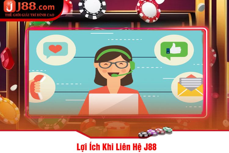 Lợi Ích Khi Liên Hệ J88