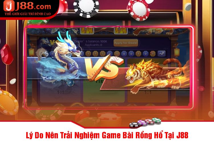 Lý Do Nên Trải Nghiệm Game Bài Rồng Hổ Tại J88