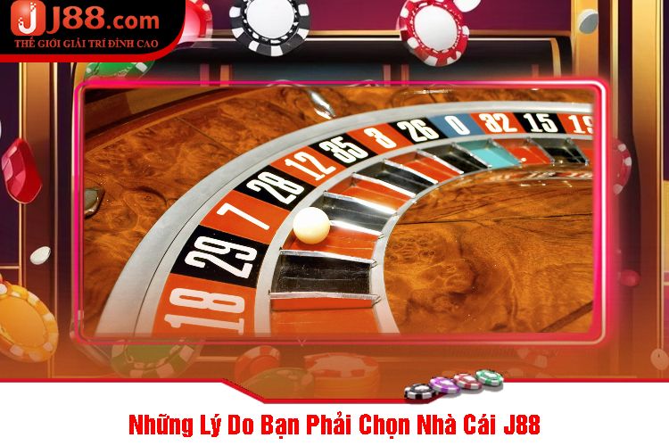 Những Lý Do Bạn Phải Chọn Nhà Cái J88