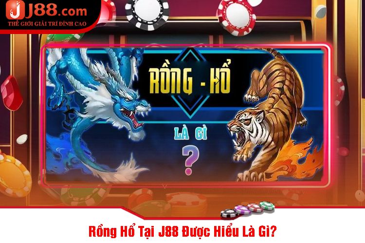 Rồng Hổ Tại J88 Được Hiểu Là Gì