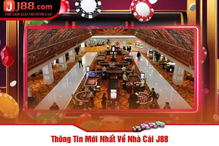 Thông Tin Mới Nhất Về Nhà Cái J88